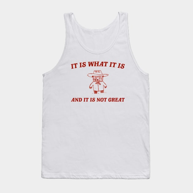 It is what it is and it ain't great Unisex Tank Top by Y2KERA